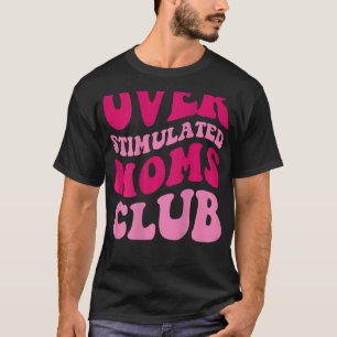 Överstimulerad Klubb i Mammor Lustigt att säga Gro T Shirt