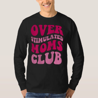 Överstimulerad Klubb i Mammor Lustigt att säga Gro T Shirt