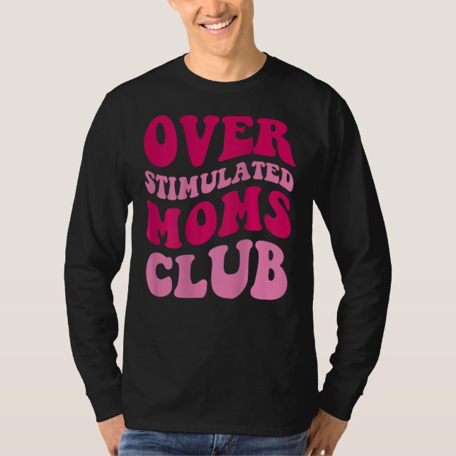 Överstimulerad Klubb i Mammor Lustigt att säga Gro T Shirt (Framsida)