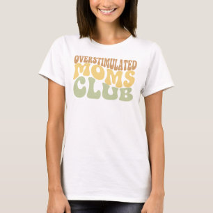 Överstimulerad Mamma Klubb Roligt Trött Mamma Pres T Shirt
