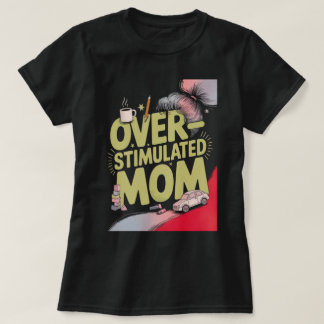 Överstimulerad Mamma T Shirt