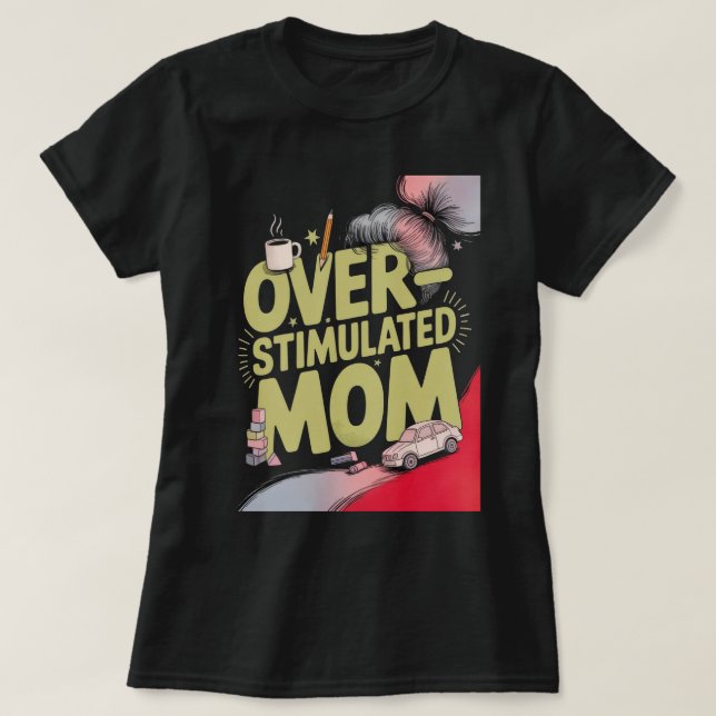 Överstimulerad Mamma T Shirt (Design framsida)