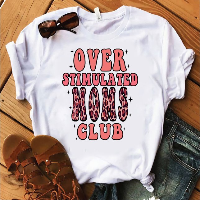 Överstimulerad Mammor Klubb T Shirt (Skapare uppladdad)