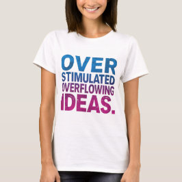 Överstimulerade & Överflödiga Idéer Neurodivergent T Shirt