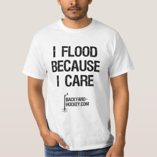 "Översvämmar jag, därför att jag att bry sig ", T-shirt