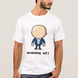 Övertänkande... ha? T-shirt