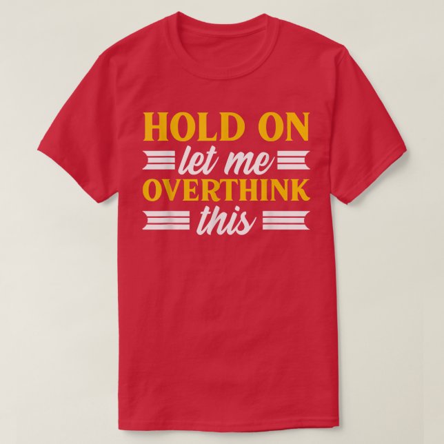 Övertänkande om psykisk hälsa - låt mig vänta t shirt (Design framsida)