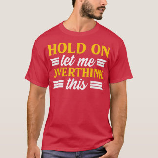 Övertänkande om psykisk hälsa - låt mig vänta t shirt