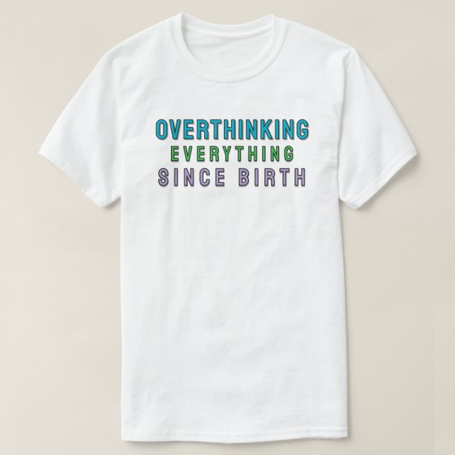 Övertänker allt sedan födseln t shirt (Design framsida)