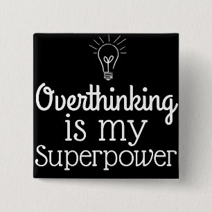 Overthinking är min SuperPower Knapp