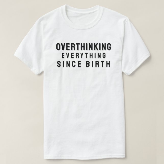 Overthinking everything since birth t shirt (Design framsida)