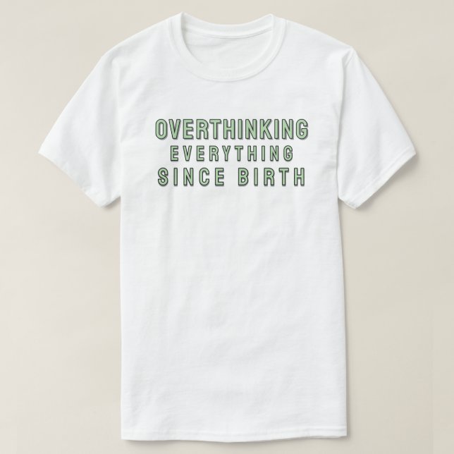 Overthinking everything since birth t shirt (Design framsida)