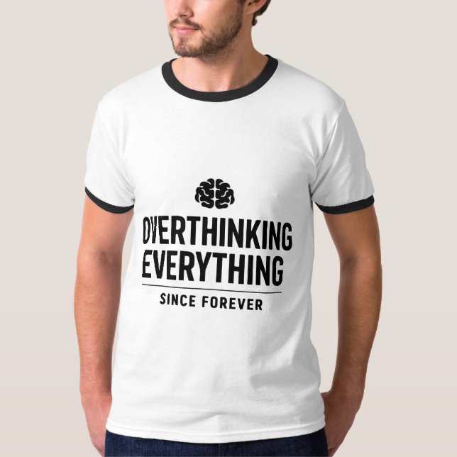 "Overthinking Everything Since Forever" T Shirt (Framsida)