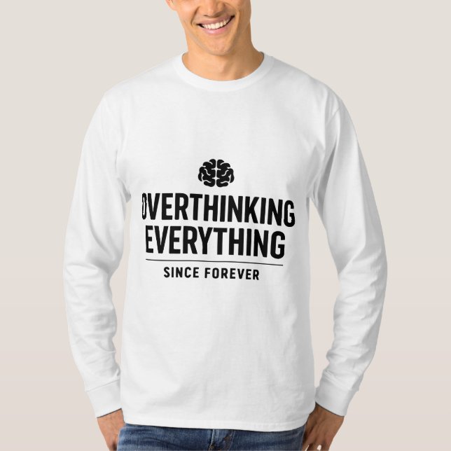 "Overthinking Everything Since Forever" T Shirt (Framsida)