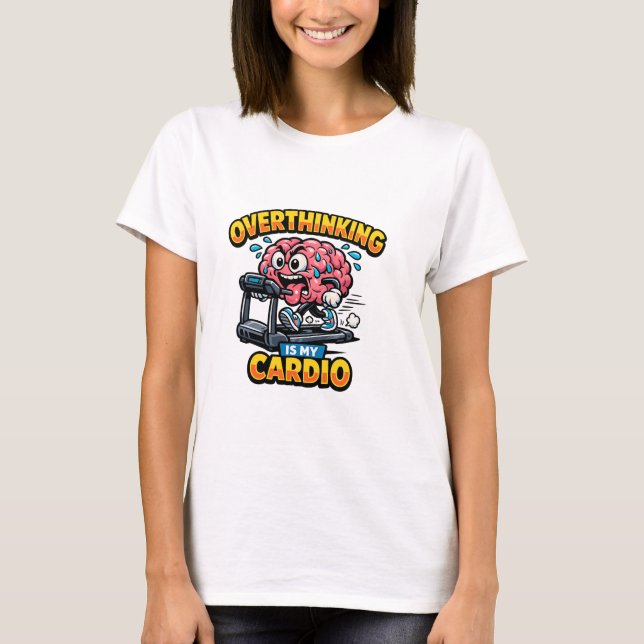 Overthinking Is My Cardio Funny Anxiety T-Shirt (Framsida)