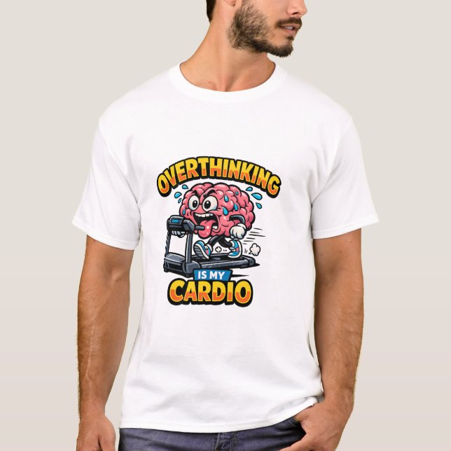 Overthinking Is My Cardio Funny Anxiety T-Shirt (Framsida)