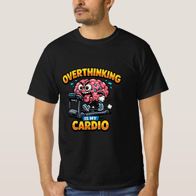 Overthinking Is My Cardio Funny Anxiety T-Shirt (Framsida)