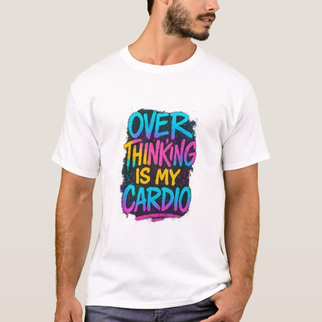  Overthinking Is My Cardio – Funny Gen Z Quote Tee (Framsida)