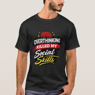 Overthinking Killed My Social Skills T Shirt