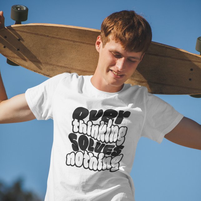 Overthinking Solves Nothing Skateboard Streetwear  T Shirt (Skapare uppladdad)