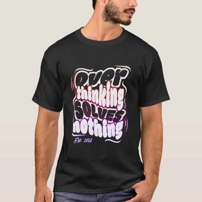 Overthinking Solves Nothing T Shirt (Framsida)
