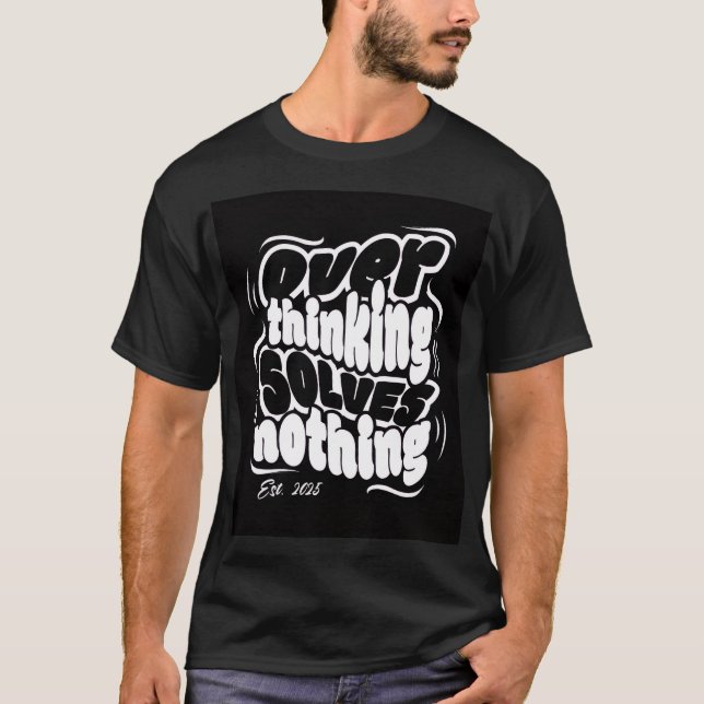 Overthinking Solves Nothing T Shirt (Framsida)