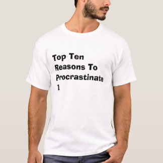 Överträffa tio resonerar till Procrastinate1. Tee Shirt