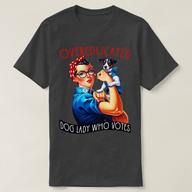 Överutbildad Hund som röstar om Rosie Riveter T Shirt (Design framsida)