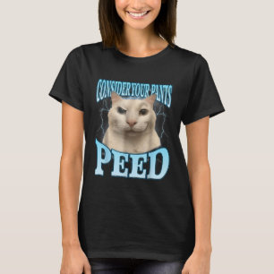Överväg Dina Byxor Pissade Roligt Konstig Katt Mem T Shirt