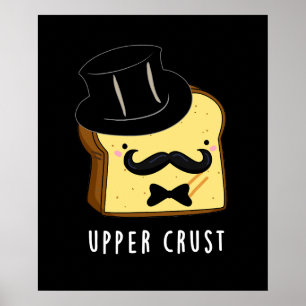 Övre Crust Funny Bread Pun Mörk BG Poster