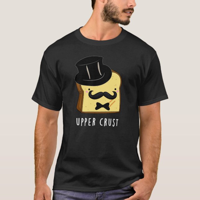 Övre Crust Funny Bread Pun Mörk BG T Shirt (Framsida)