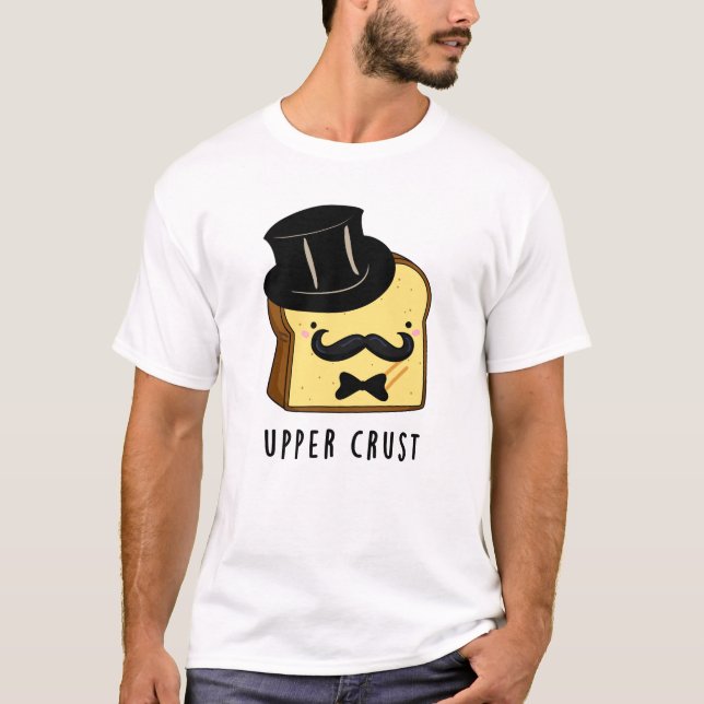 Övre Crust Funny Bread Pun T Shirt (Framsida)