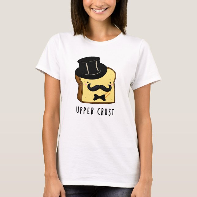 Övre Crust Funny Bread Pun T Shirt (Framsida)