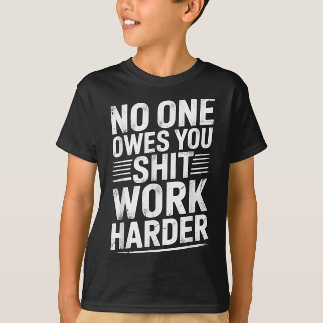 Owes You Anything Work Harder Funny Workout Gym  T Shirt (Framsida)