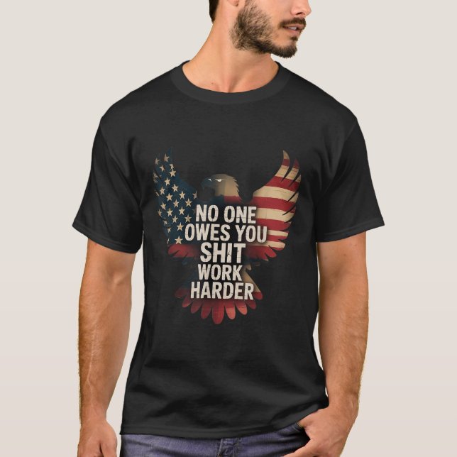 Owes You Work Harder Distressed American Flag  T Shirt (Framsida)