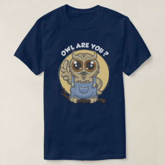 Owl are you ? t shirt