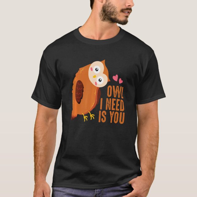 Owl I Need Is Love An Owl Love For Everyone T Shirt (Framsida)