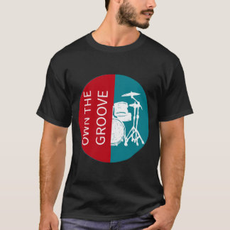 Own The Groove Drummer T Shirt
