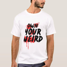 Own Your Weird - Bold Grunge Typography T Shirt