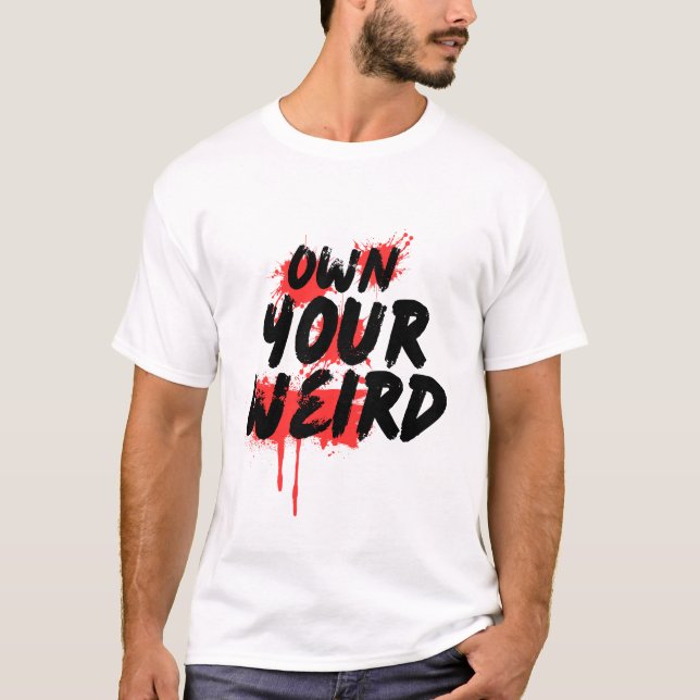 Own Your Weird - Bold Grunge Typography T Shirt (Framsida)