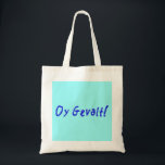 Oy Gevalt! Tygkasse<br><div class="desc">Hur förmiddag mig? Fråga inte,  dig bör inte veta från den. Oy Gevalt!</div>
