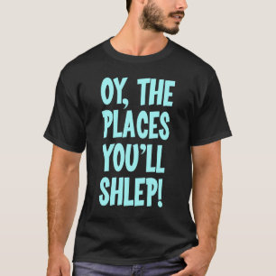 Oy ställen som du ska, shlep t-skjortan t-shirt