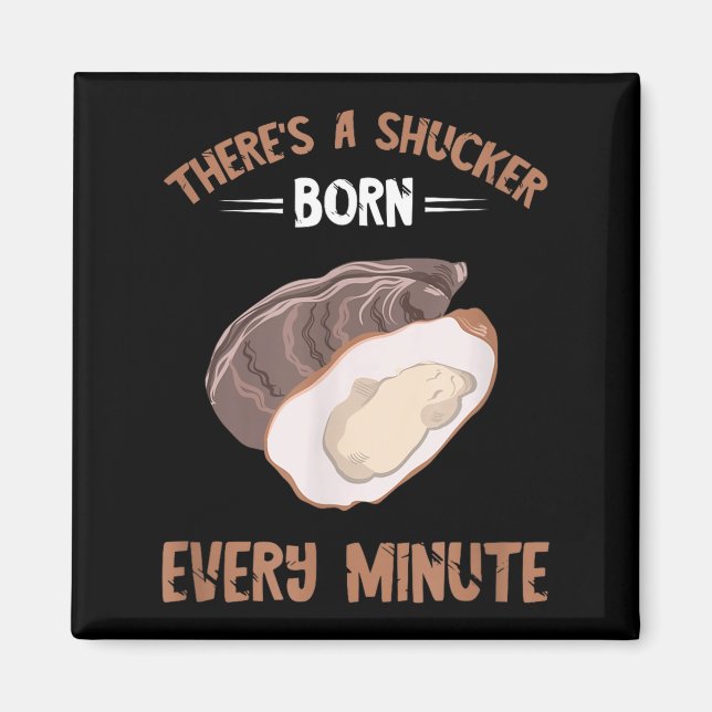 Oyster New Born Every Minute Oyster Shucking Funny Magnet (Framsidan)