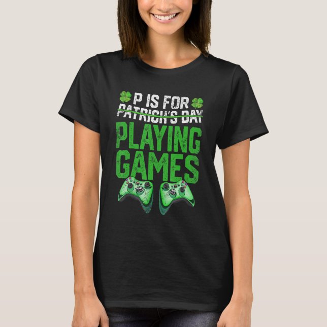 P är för att spela spel med St patricks day Funny  T Shirt (Framsida)