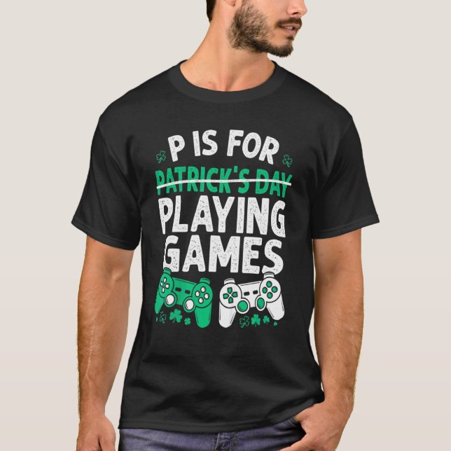 P är för att spela spel St patricks day Funny Vide T Shirt (Framsida)