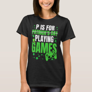 P är för att spela videospel, Roligt St patricks d T Shirt
