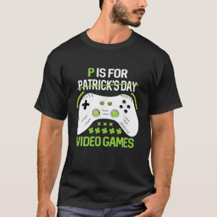 P är för att spela videospel, St patricks day Boys T Shirt