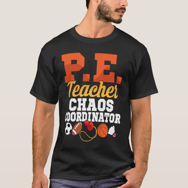 P E Teacher Chaos Coordinator Physical Education S T Shirt (Framsida)