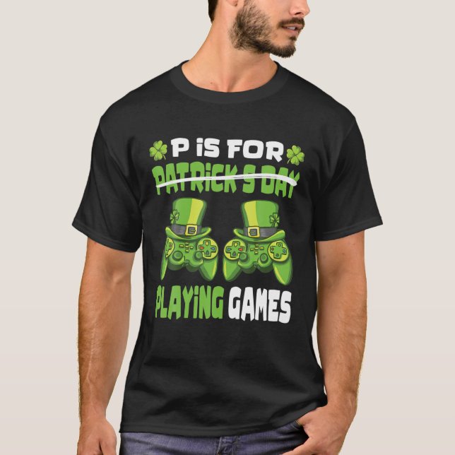P Is For Playing Games Gamer Gaming St. Patrick's T Shirt (Framsida)