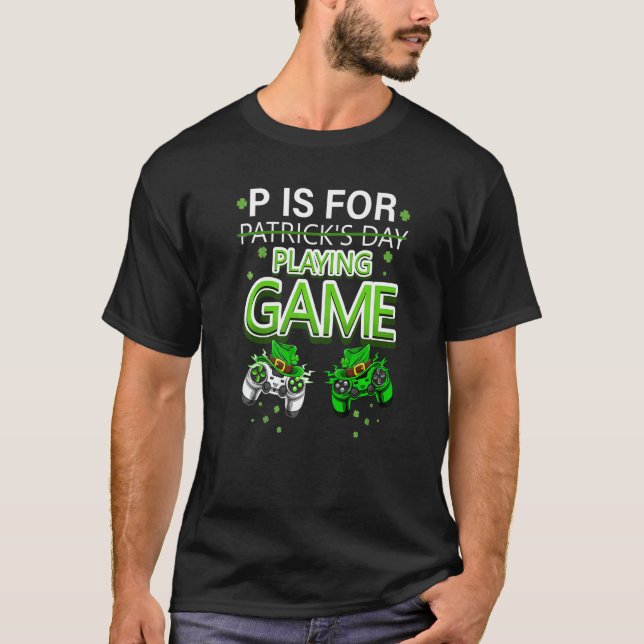 P Is For Playing Video Games Boys St Patricks Day  T Shirt (Framsida)
